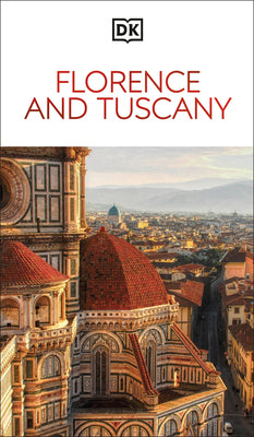 Cover Image for DK Florence and Tuscany: Must-See Sights. Culture & History. Detailed Maps & Tours. Covers the Duomo, Siena, Pisa, & More -- Dk Travel, Paperback