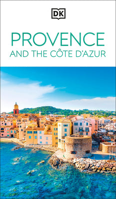 Cover Image for DK Provence and the Côte d'Azur: Must-See Sights. Culture & History. Detailed Maps & Tours. Area-By-Area Guide. -- Dk Travel, Paperback