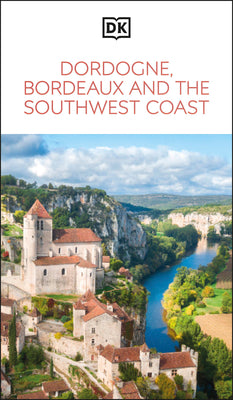 Cover Image for DK Dordogne, Bordeaux and the Southwest Coast: Must-See Sights. Culture & History. Detailed Maps & Tours. Area Guide. -- Dk Travel, Paperback