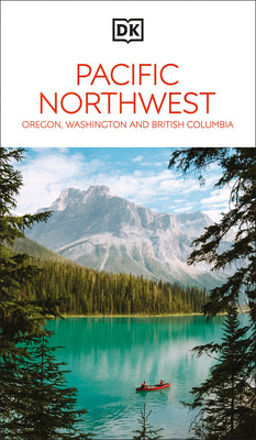Cover Image for DK Pacific Northwest: Oregon, Washington and British Columbia: Must-See Sights. Culture & History. Detailed Maps & Tours. -- Dk Travel, Paperback