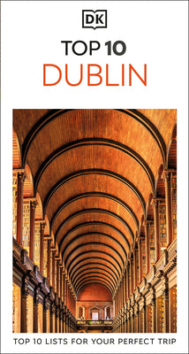 Cover Image for DK Top 10 Dublin: Top 10 Lists for Your Perfect Trip, Plus an All-Weather Folded Map -- Dk Travel, Paperback