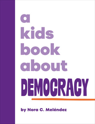 Cover Image for A Kids Book about Democracy -- Nora Melendez, Hardcover