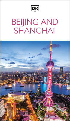Cover Image for DK Beijing and Shanghai: Must-See Sights. Culture & History. Detailed Maps & Tours. Covers Dongcheng, the Bund, & More -- Dk Travel, Paperback