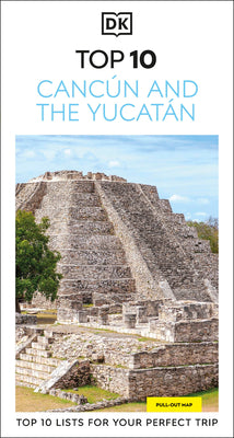 Cover Image for DK Top 10 Cancún and the Yucatán: Top 10 Lists for Your Perfect Trip, Plus an All-Weather Folded Map -- Dk Travel, Paperback
