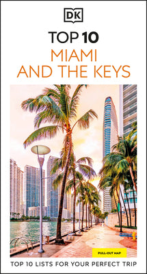Cover Image for DK Top 10 Miami and the Keys: Top 10 Lists for Your Perfect Trip, Plus an All-Weather Folded Map -- Dk Travel, Paperback