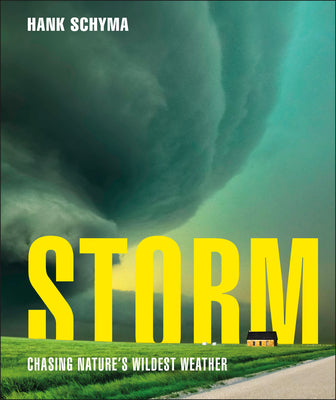 Cover Image for Storm: Chasing Nature's Wildest Weather -- Hank Schyma, Hardcover