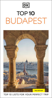 Cover Image for DK Top 10 Budapest: Top 10 Lists for Your Perfect Trip, Plus an All-Weather Folded Map -- Dk Travel, Paperback