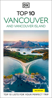 Cover Image for DK Top 10 Vancouver and Vancouver Island: Top 10 Lists for Your Perfect Trip, Plus an All-Weather Folded Map -- Dk Travel, Paperback