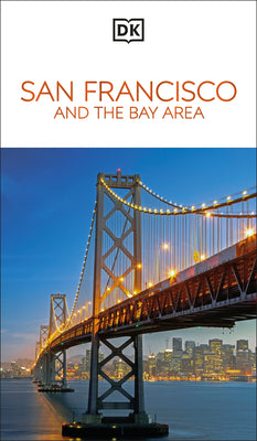 Cover Image for DK San Francisco and the Bay Area: Must-See Sights. Culture & History. Detailed Maps & Tours. Area-By-Area Guide. -- Dk Travel, Paperback