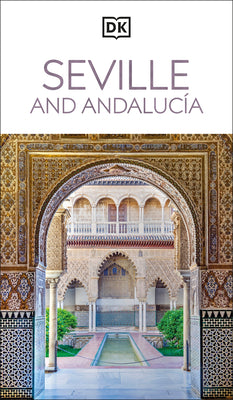 Cover Image for DK Seville and Andalucia: Must-See Sights. Culture & History. Detailed Maps & Tours. Covers Triana, Granada, & More -- Dk Travel, Paperback