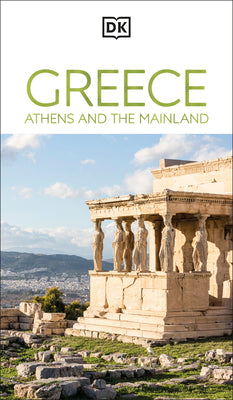 Cover Image for DK Greece, Athens and the Mainland: Must-See Sights. Culture & History. Detailed Maps & Tours. Area-By-Area Guide. -- Dk Travel, Paperback