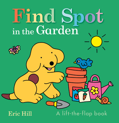 Cover Image for Find Spot in the Garden: A Lift-The-Flap Book -- Eric Hill, Board Books