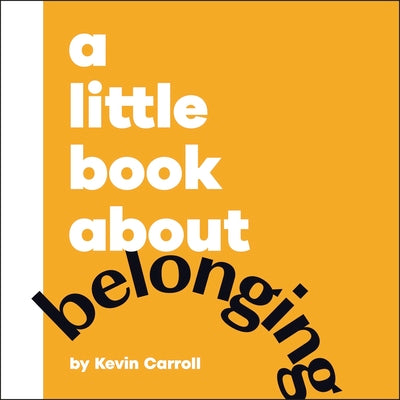 Cover Image for A Little Book about Belonging -- Kevin Carroll, Board Books