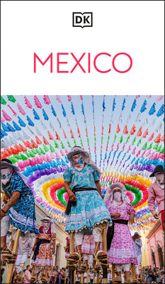 Cover Image for DK Mexico: Must-See Sights. Culture & History. Detailed Maps & Tours. Covers Cancún, Mexico City, Oaxaca, & More -- Dk Travel, Paperback