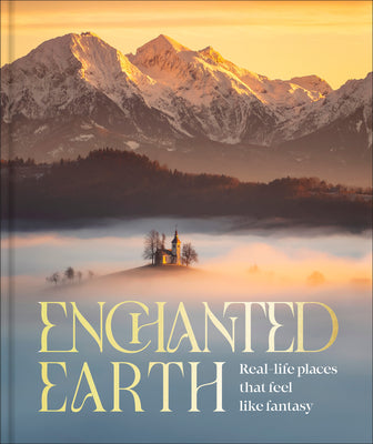 Cover Image for Enchanted Earth: Real-Life Places That Feel Like Fantasy -- Dk Travel, Hardcover