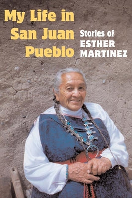 Cover Image for My Life in San Juan Pueblo: Stories of Esther Martinez -- Esther Martinez, Paperback