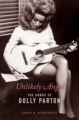 Cover Image for Unlikely Angel: The Songs of Dolly Parton -- Lydia R. Hamessley, Paperback
