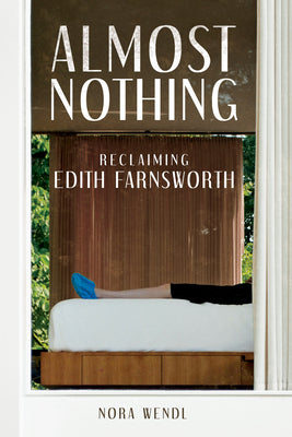 Cover Image for Almost Nothing: Reclaiming Edith Farnsworth -- Nora Wendl, Paperback