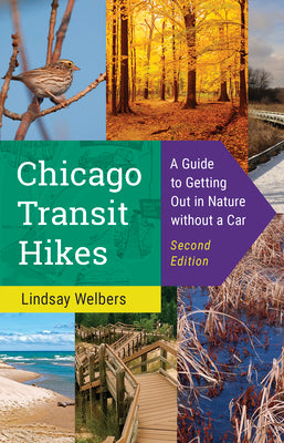 Cover Image for Chicago Transit Hikes: A Guide to Getting Out in Nature Without a Car -- Lindsay Welbers, Paperback