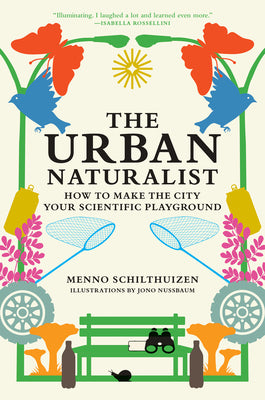 Cover Image for The Urban Naturalist: How to Make the City Your Scientific Playground -- Menno Schilthuizen, Hardcover