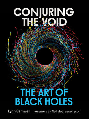 Cover Image for Conjuring the Void: The Art of Black Holes -- Lynn Gamwell, Hardcover