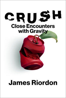 Cover Image for Crush: Close Encounters with Gravity -- James Riordon, Hardcover
