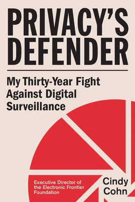 Cover Image for Privacy's Defender: My Thirty-Year Fight Against Digital Surveillance -- Cindy Cohn, Hardcover