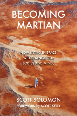 Cover Image for Becoming Martian: How Living in Space Will Change Our Bodies and Minds -- Scott Solomon, Hardcover