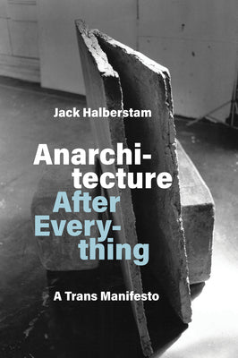 Cover Image for Anarchitecture After Everything: A Trans Manifesto -- Jack Halberstam, Paperback
