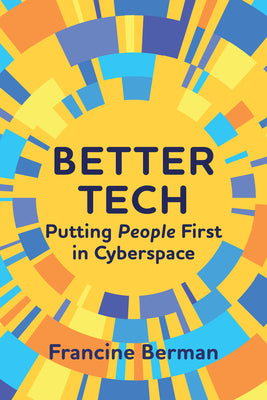 Cover Image for Better Tech: Putting People First in Cyberspace -- Francine Berman, Paperback