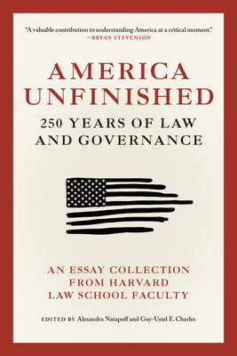 Cover Image for America Unfinished: 250 Years of Law and Governance -- Alexandra Natapoff, Paperback
