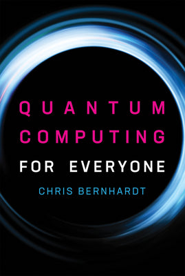 Cover Image for Quantum Computing for Everyone -- Chris Bernhardt, Paperback