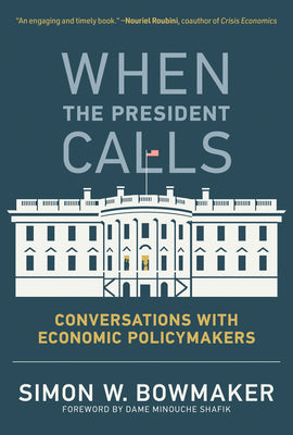 Cover Image for When the President Calls: Conversations with Economic Policymakers -- Simon W. Bowmaker, Paperback