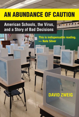Cover Image for An Abundance of Caution: American Schools, the Virus, and a Story of Bad Decisions -- David Zweig, Hardcover