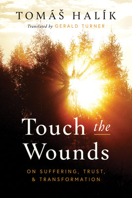 Cover Image for Touch the Wounds: On Suffering, Trust, and Transformation -- Tomás Halík, Paperback