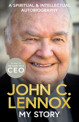 Cover Image for My Story: A Spiritual and Intellectual Autobiography -- John C. Lennox, Hardcover