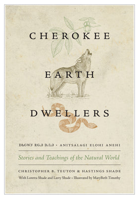Cover Image for Cherokee Earth Dwellers: Stories and Teachings of the Natural World -- Christopher B. Teuton, Paperback
