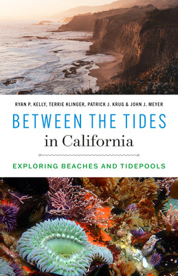 Cover Image for Between the Tides in California: Exploring Beaches and Tidepools -- Ryan P. Kelly, Paperback
