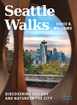 Cover Image for Seattle Walks: Discovering History and Nature in the City -- David B. Williams, Paperback
