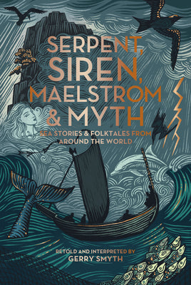 Cover Image for Serpent, Siren, Maelstrom, and Myth: Sea Stories and Folktales from Around the World -- Gerry Smyth, Paperback
