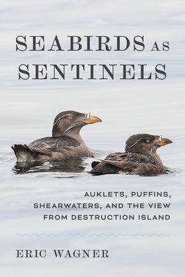 Cover Image for Seabirds as Sentinels: Auklets, Puffins, Shearwaters, and the View from Destruction Island -- Eric Wagner, Hardcover