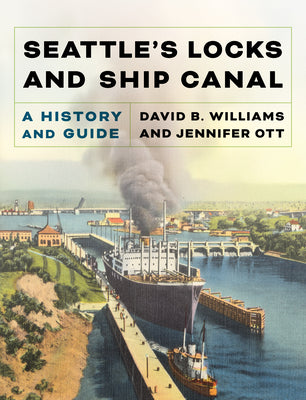 Cover Image for Seattle's Locks and Ship Canal: A History and Guide -- David B. Williams, Paperback