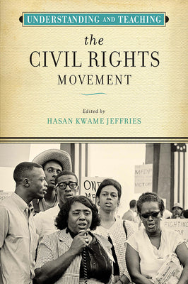 Cover Image for Understanding and Teaching the Civil Rights Movement -- Hasan Kwame Jeffries, Paperback