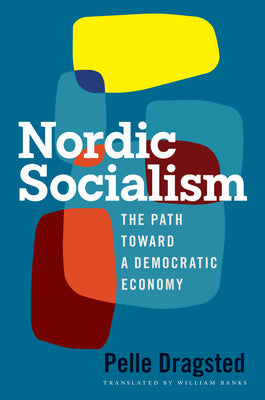 Cover Image for Nordic Socialism: The Path Toward a Democratic Economy -- Pelle Dragsted, Hardcover