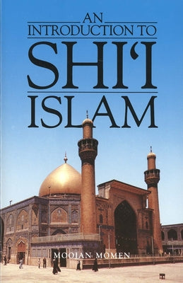 Cover Image for An Introduction to Shi`i Islam: The History and Doctrines of Twelver Shi'ism -- Moojan Momen, Paperback