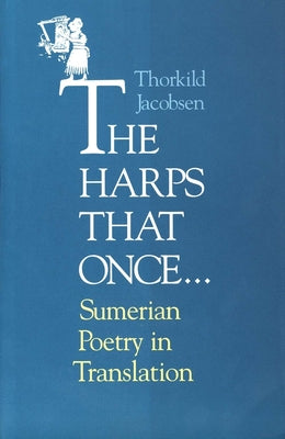 Cover Image for The Harps That Once...: Sumerian Poetry in Translation -- Thorkild Jacobsen, Paperback
