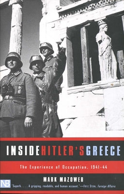 Cover Image for Inside Hitler's Greece: The Experience of Occupation, 1941-44 -- Mark Mazower, Paperback