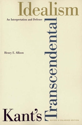 Cover Image for Kant's Transcendental Idealism: An Interpretation and Defense -- Henry E. Allison, Paperback