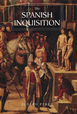 Cover Image for The Spanish Inquisition: A History -- Joseph Pérez, Paperback