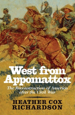Cover Image for West from Appomattox: The Reconstruction of America After the Civil War -- Heather Cox Richardson, Paperback